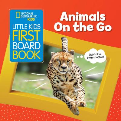 National Geographic Kids Little Kids First Board Book: Animals on the Go - Ruth Musgrave
