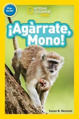 National Geographic Readers: �Ag�rrate, Mono! (Pre-Reader) (Spanish Edition) - Susan Neuman