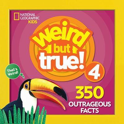 Weird But True] 4: 350 Outrageous Facts - National Geographic Kids