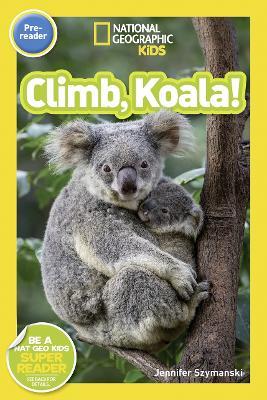 National Geographic Readers: Climb, Koala! - Jennifer Szymanski
