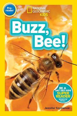 National Geographic Readers: Buzz, Bee! - Jennifer Szymanski