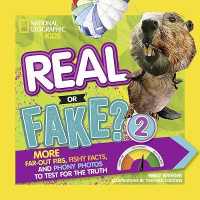 Real or Fake? 2: More Far-Out Fibs, Fishy Facts, and Phony Photos to Test for the Truth - Emily Krieger
