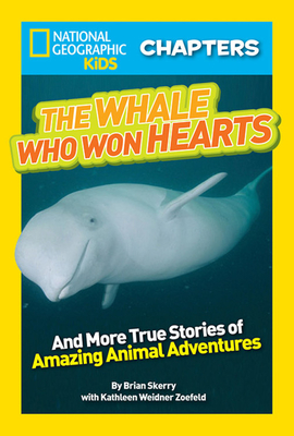 The Whale Who Won Hearts!: And More True Stories of Adventures with Animals - Kathleen Weidner Zoehfeld