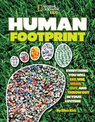 Human Footprint: Everything You Will Eat, Use, Wear, Buy, and Throw Out in Your Lifetime - Ellen Kirk