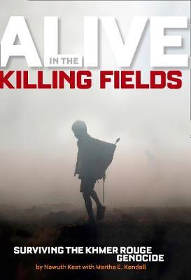 Alive in the Killing Fields: Surviving the Khmer Rouge Genocide - Nawuth Keat