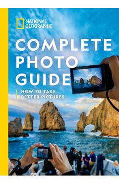 Coperta cărții 'National Geographic Complete Photo Guide: How to Take Better Pictures - Heather Perry'