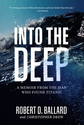 Into the Deep: A Memoir from the Man Who Found Titanic - Robert Ballard