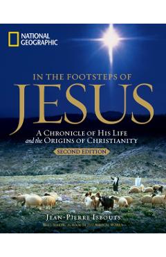 In the Footsteps of Jesus, 2nd Edition: A Chronicle of His Life and the Origins of Christianity - Jean-pierre Isbouts