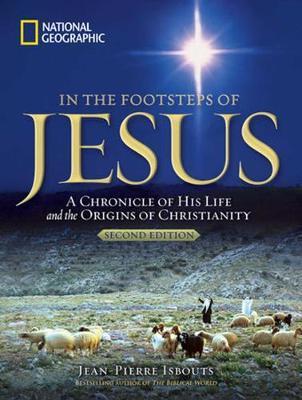 In the Footsteps of Jesus, 2nd Edition: A Chronicle of His Life and the Origins of Christianity - Jean-pierre Isbouts