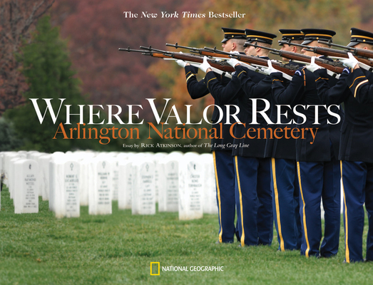 Where Valor Rests: Arlington National Cemetery - Rick Atkinson