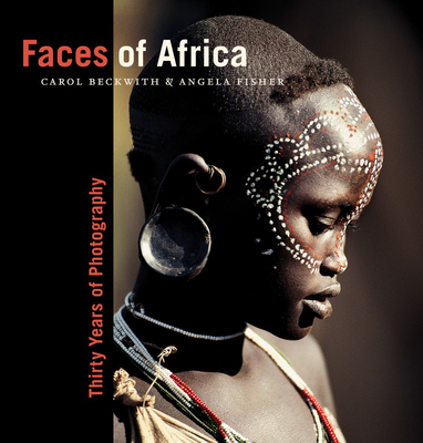 Faces of Africa: Thirty Years of Photography - Carol Beckwith