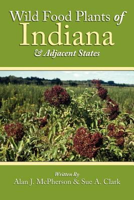 Wild Food Plants of Indiana and Adjacent States - Alan J. Mcpherson