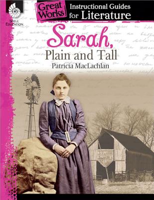 Sarah, Plain and Tall: An Instructional Guide for Literature: An Instructional Guide for Literature - Kristi Sturgeon