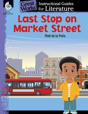 Last Stop on Market Street: An Instructional Guide for Literature: An Instructional Guide for Literature - Jodene Lynn Smith
