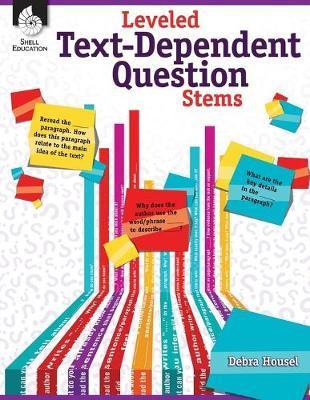 Leveled Text-Dependent Question Stems - Debra J. Housel