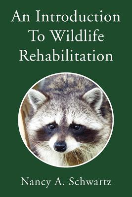 An Introduction to Wildlife Rehabilitation - Nancy A. Schwartz