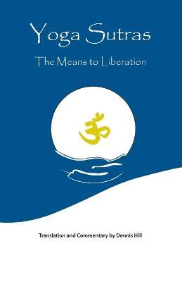 Yoga Sutras: The Means to Liberation - Dennis Hill