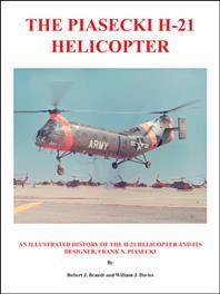 The Piasecki H-21 Helicopter: An Illustrated History of the H-21 Helicopter and Its Designer, Frank N. Piasecki - Robert J. Brandt