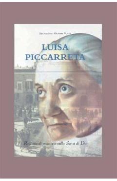 Poza produsului Luisa Piccarreta: Raccolta Di Memorie Sulla Serva Di Dio - Bernardino Giuseppe Bucci