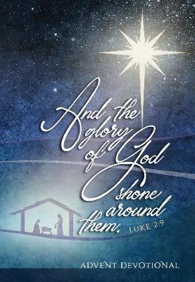 And the Glory of God Shone Around Them: An Advent Devotional - Brian Simmons