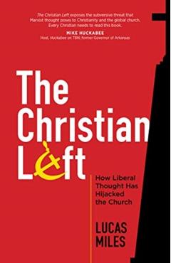 The Christian Left: How Liberal Thought Has Hijacked the Church - Lucas Miles