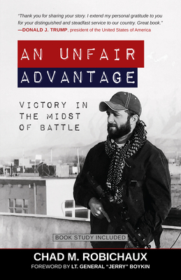 An Unfair Advantage: Victory in the Midst of Battle - Chad Robichaux