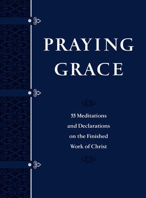 Praying Grace Faux Leather Gift Edition: 55 Meditations and Declarations on the Finished Work of Christ - David A. Holland