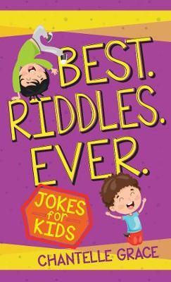 Best Riddles Ever: Jokes for Kids - Chantelle Grace