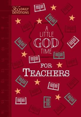 A Little God Time for Teachers (Faux Leather Gift Edition): 365 Daily Devotions - Broadstreet Publishing Group Llc