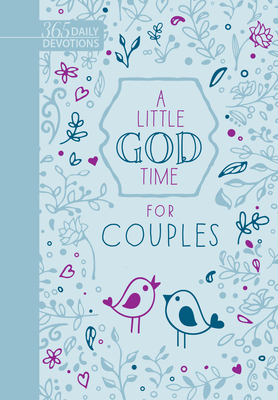 A Little God Time for Couples (Faux Leather Gift Edition): 365 Daily Devotions - Broadstreet Publishing Group Llc