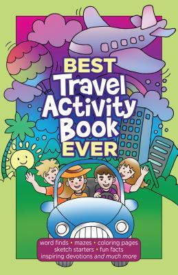Best Travel Activity Book Ever: Word Finds, Mazes, Coloring Pages, Sketch Starters, Fun Facts, Inspiring Devotions and Much More - Broadstreet Publishing Group Llc