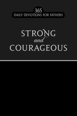 Strong and Courageous Black Faux Edition: 365 Daily Devotions for Fathers - Broadstreet Publishing Group Llc