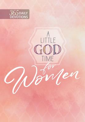 A Little God Time for Women: 365 Daily Devotions - Broadstreet Publishing Group Llc