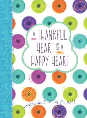 A Thankful Heart Is a Happy Heart: A Gratitude Journal for Kids - Crystal Paine