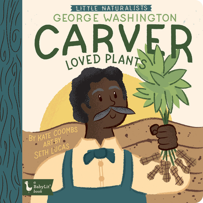 Little Naturalists George Washington Carver Loved Plants - Kate Coombs