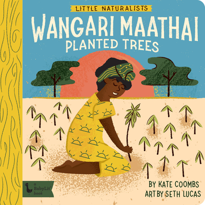Little Naturalists: Wangari Maathai Planted Trees - Kate Coombs