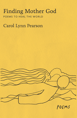 Finding Mother God: Poems to Heal the World - Carol Lynn Pearson