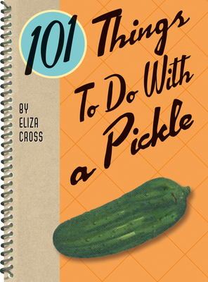 101 Things to Do with a Pickle Rerelease - Eliza Cross