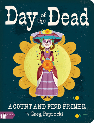 Day of the Dead: A Count and Find Primer - Greg Paprocki
