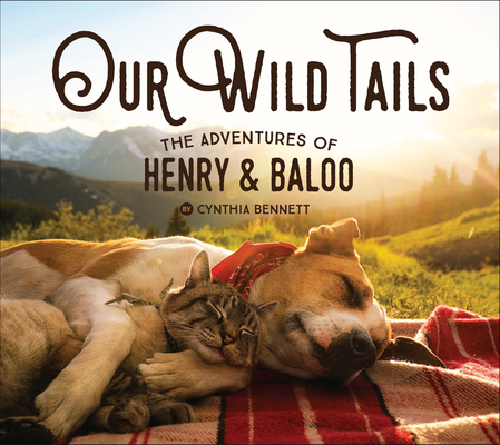 Our Wild Tails: The Adventures of Henry and Baloo - Cynthia Bennett