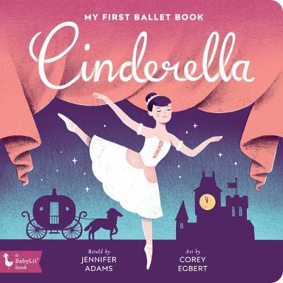 Cinderella: My First Ballet Book - Jennifer Adams