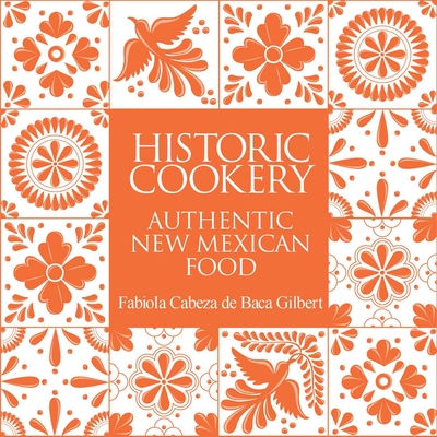 Coperta cărții 'Historic Cookery, Reissue: Authentic New Mexican Food - Fabiola Gilbert'