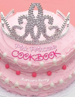 Pink Princess Cookbook - Barbara Beery