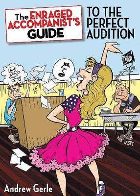 The Enraged Accompanist's Guide to the Perfect Audition - Andrew Gerle