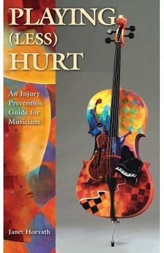 Coperta cărții 'Playing (Less) Hurt: An Injury Prevention Guide for Musicians - Janet Horvath'