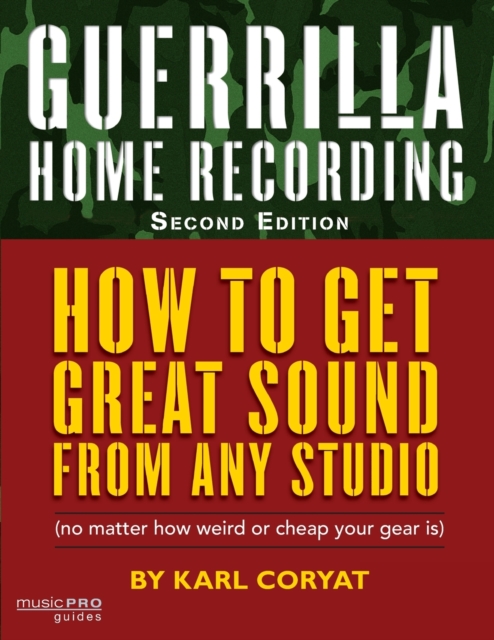 Guerrilla Home Recording: Music Pro Guides - Karl Coryat