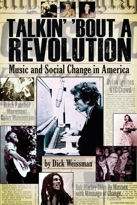 Talkin' 'bout a Revolution: Music and Social Change in America - Dick Weissman