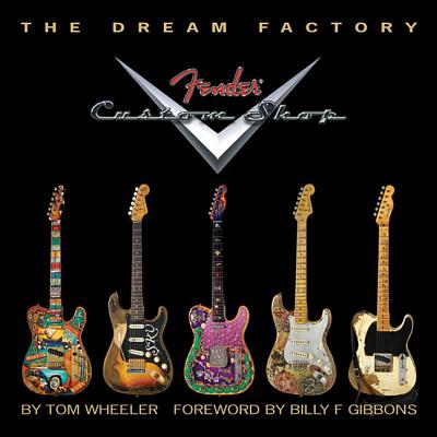 The Dream Factory: Fender Custom Shop - Tom Wheeler