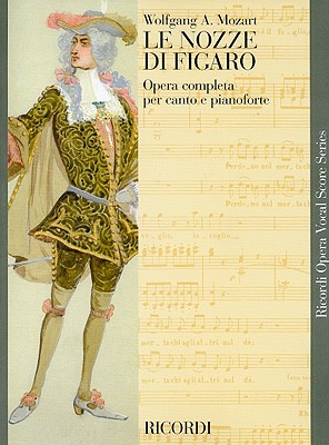 Le Nozze Di Figaro: Opera Completa Per Canto E Pianoforte - Wolfgang Amadeus Mozart