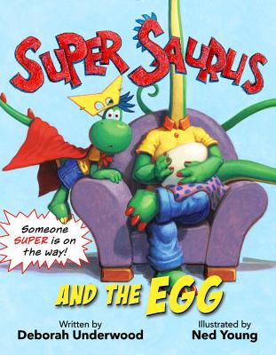 Super Saurus and the Egg - Deborah Underwood